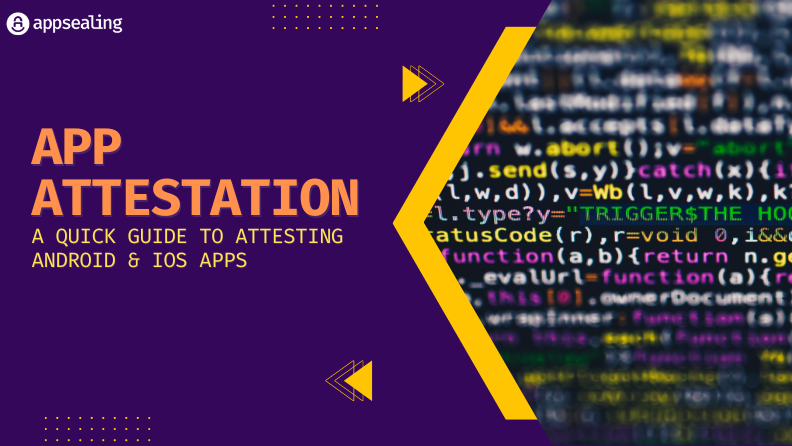 App Attestation – A Quick Guide to Attesting Android & iOS Apps