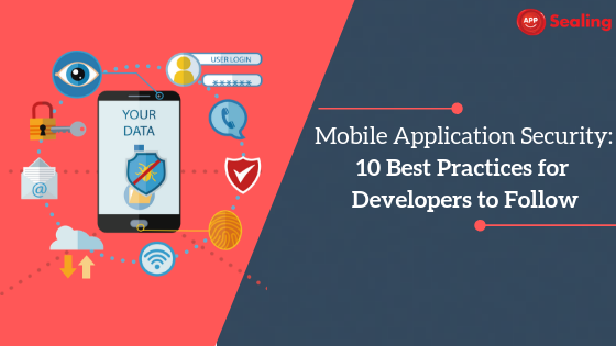 Mobile Application Security- 10 Best Practices for Developers to Follow