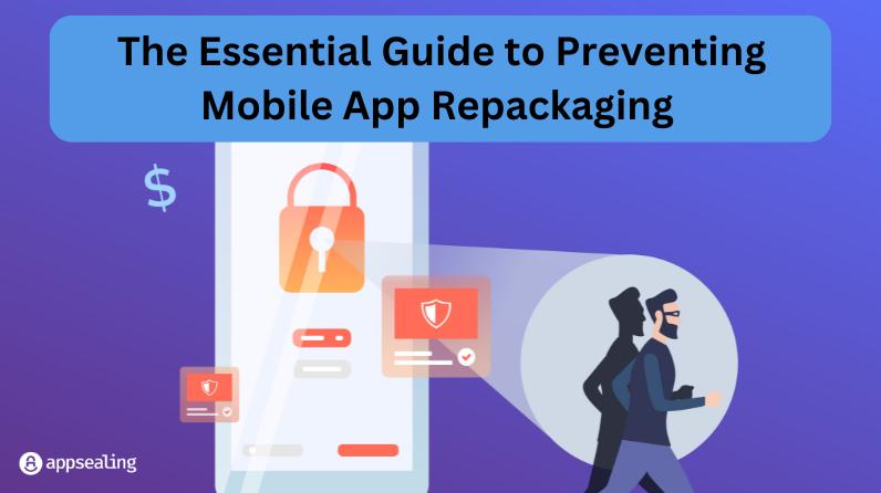 The Essential Guide to Preventing Mobile App Repackaging